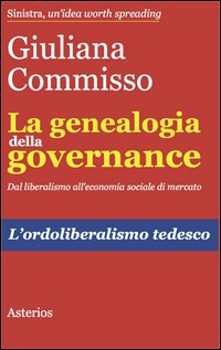 GENEALOGIA DELLA GOVERNANCE - DAL LIBERALISMO ALL\'ECONOMIA SOCIALE DI MERCATO di COMMISSO GIULIANA