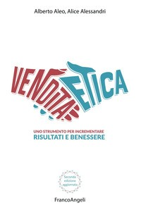 VENDITA ETICA - UNO STRUMENTO PER INCREMENTARE RISULTATI E BENESSERE di ALEO A. - ALESSANDRI A.