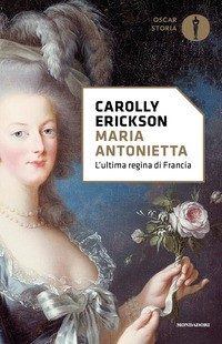 MARIA ANTONIETTA L\'ULTIMA REGINA DI FRANCIA di ERICKSON CAROLLY