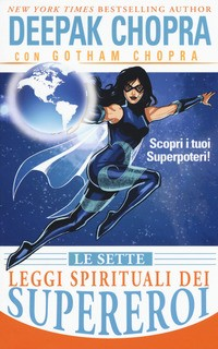 SETTE LEGGI SPIRITUALI DEI SUPEREROI di CHOPRA D. - CHOPRA G.