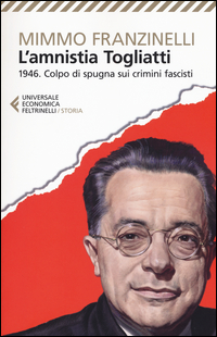 AMNISTIA TOGLIATTI - 1946 COLPO DI SPUGNA SUI CRIMINI FASCISTI