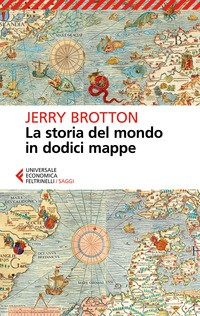 STORIA DEL MONDO IN DODICI MAPPE di BROTTON JERRY