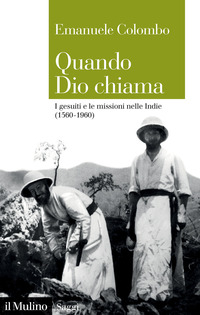 QUANDO DIO CHIAMA - I GESUITI E LE MISSIONI NELLE INDIE 1560-1960