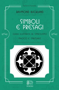 SIMBOLI E PRESAGI - GUIDA ILLUSTRATA AL SIMBOLISMO MAGICO E SPIRITUALE di BUCKLAND RAYMOND