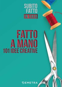 FATTO A MANO 101 IDEE CREATIVE