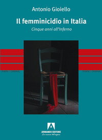 FEMMINICIDIO IN ITALIA - CINQUE ANNI ALL\'INFERNO