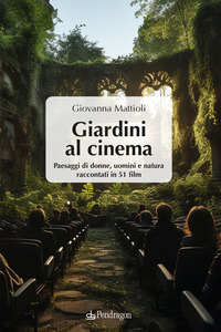 GIARDINI AL CINEMA - PAESAGGI DI DONNE UOMINI E NATURA RACCONTATI IN 51 FILM