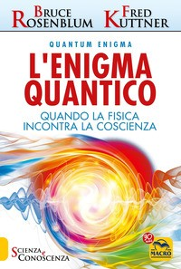 ENIGMA QUANTICO - QUANDO LA FISICA INCONTRA LA COSCIENZA di ROSENBLUM B. - KUTTNER F.