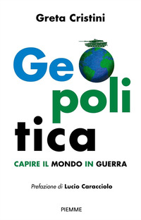 GEOPOLITICA - CAPIRE IL MONDO IN GUERRA