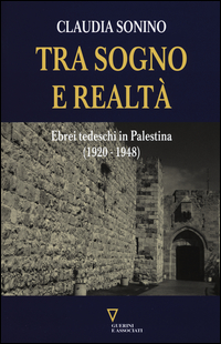 TRA SOGNO E REALTA\' - EBREI TEDESCHI IN PALESTINA 1920 - 1948