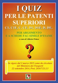 QUIZ PER LE PATENTI SUPERIORI C1 C1E C CE D1 D1E D DE di PELUSO A. (A CURA DI)