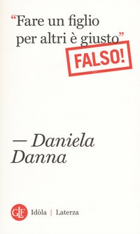 FARE UN FIGLIO PER ALTRI E\' GIUSTO - FALSO ! di DANNA DANIELA