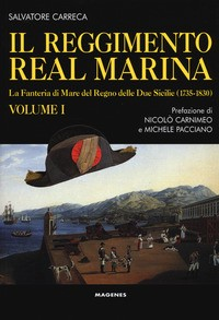 REGGIMENTO REAL MARINA 1 - LA FANTERIA DI MARE DEL REGNO DELLE DUE SICILIE 1735 - 1830 di CARRECA SALVATORE