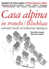 CASA ALPINA IN TRONCHI - BLOCKBAU - VARIANTI LOCALI ED EVOLUZIONETIPOLOGICA di ASPESI G.M. - CATALDI G.