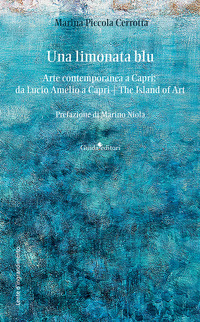 LIMONATA BLU. ARTE CONTEMPORANEA A CAPRI: DA LUCIO AMELIO A CAPRI. THE ISLAND OF ART (UNA)