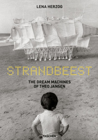 STRANDBEEST. THE DREAM MACHINES OF THEO JANSEN. EDIZ. INGLESE, FRANCESE, TEDESCO