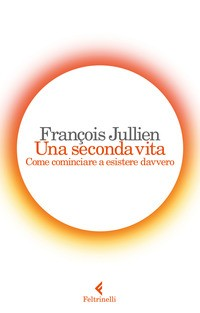 SECONDA VITA - COME COMINCIARE A ESISTERE DAVVERO di JULLIEN FRANCOIS