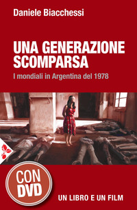 GENERAZIONE SCOMPARSA - I MONDIALI IN ARGENTINA DEL 1978 CON DVD