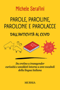 PAROLE PAROLINE PAROLONE E PAROLACCE - DALL\'ANTICHITA\' AL COVID DA CRETINO A TRASGENDER CURIOSO