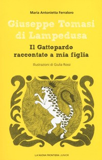 GATTOPARDO RACCONTATO A MIA FIGLIA di TOMASI DI LAMPEDUSA - FERRALORO M.A.