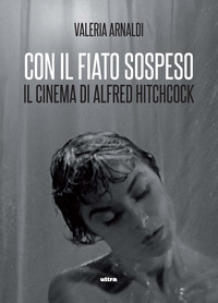 CON IL FIATO SOSPESO - IL CINEMA DI ALFRED HITCHCOCK