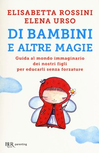 DI BAMBINI E ALTRE MAGIE di ROSSINI E. - URSO E.