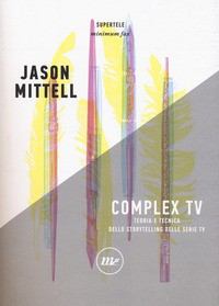 COMPLEX TV - TEORIA E TECNICA DELLO STORYTELLING DELLE SERIE TV di MITTELL JASON