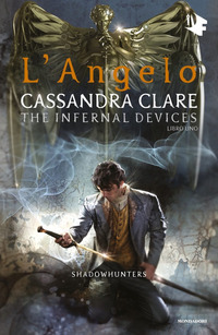 SHADOWHUNTERS THE INFERNAL DEVICES 1 - L\'ANGELO