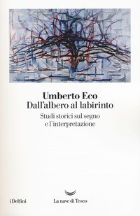 DALL\'ALBERO AL LABIRINTO - STUDI STORICI SUL SEGNO E L\'INTERPRETAZIONE di ECO UMBERTO