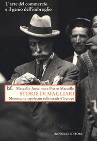 STORIE DI MAGLIARI - MESTIERANTI NAPOLETANI SULLE STRADE D\'EUROPA di ANSELMO M. - MARCELLO P.