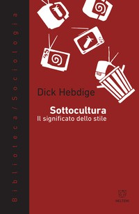 SOTTOCULTURA - IL SIGNIFICATO DELLO STILE di HEBDIGE DICK
