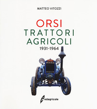 ORSI TRATTORI AGRICOLI 1931 - 1964