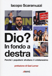 DIO ? IN FONDO A DESTRA - PERCHE\' I POPULISMI SFRUTTANO IL CRISTIANESIMO