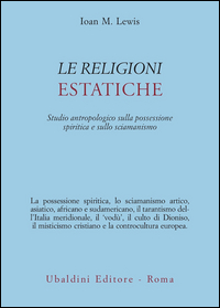 RELIGIONI ESTATICHE. STUDIO ANTROPOLOGICO DELLA POSSESSIONE SPIRITICA E SULLO SCIAMANISMO (LE)