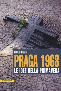 PRAGA 1968 LE IDEE DELLA PRIMAVERA di GATTI ROBERTO