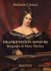 FRANKENSTEIN SONO IO - BIOGRAFIA DI MARY SHELLEY