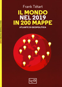 MONDO NEL 2019 IN 200 MAPPE - ATLANTE DI GEOPOLITICA