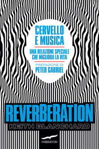 REVERBERATION - CERVELLO E MUSICA - UNA RELAZIONE SPECIALE CHE MIGLIORA LA VITA