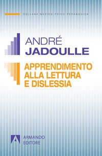 APPRENDIMENTO DELLA LETTURA E DISLESSIA di JADOULLE ANDRE