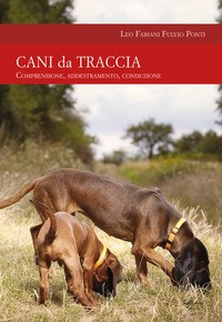 CANI DA TRACCIA - COMPRENSIONE ADDESTRAMENTO CONDUZIONE di FABIANI L. - PONTI F.