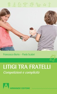 LITIGI TRA FRATELLI - COMPETIZIONI E COMPLICITA\' di BERTO F. - SCALARI P.