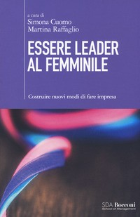 ESSERE LEADER AL FEMMINILE di CUOMO S. - RAFFAGLIO M.