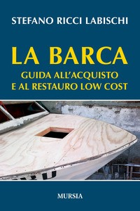 BARCA - GUIDA ALL\'ACQUISTO E AL RESTAURO LOW COST di RICCI LABISCHI STEFANO