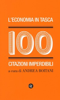 ECONOMIA IN TASCA - 100 CITAZIONI IMPERDIBILI di BOITANI A. (A CURA DI)