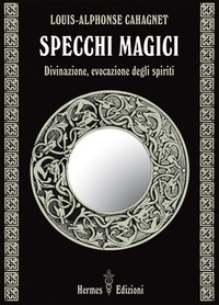 SPECCHI MAGICI - DIVINAZIONE EVOCAZIONE DEGLI SPIRITI