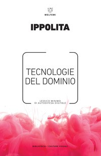 TECNOLOGIE DEL DOMINO - LESSICO MINIMO DI AUTODIFESA DIGITALE di IPPOLITA