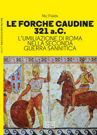 FORCHE CAUDINE 321 A.C. L\'UMILIAZIONE DI ROMA NELLA SECONDA GUERRA SANNITICA