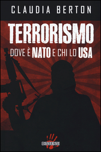 TERRORISMO DOVE E\' NATO E CHI LO USA