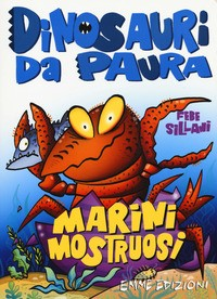 MARINI MOSTRUOSI - DINOSAURI DA PAURA di SILLANI FEBE