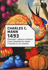1493 - POMODORI TABACCO E BATTERI COME COLOMBO HA CREATO IL MONDO IN CUI VIVIAMO di MANN CHARLES C.
